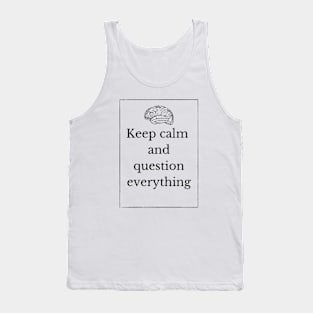 Keep calm and question everything Tank Top
